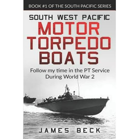 South Pacific: South West Pacific Motor Torpedo Boats: Follow My Time in the PT Service During World War 2 (Series #1) (Paperback)