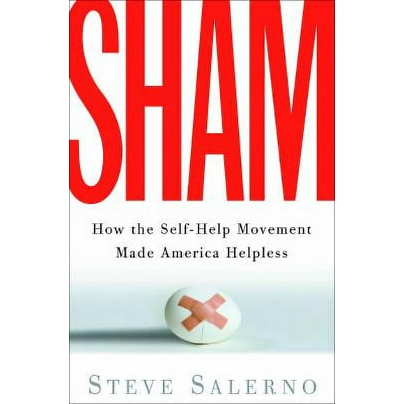 Sham : How the Self-Help Movement Made America Helpless 9781400054107 Used / Pre-owned