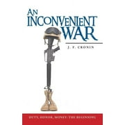 Inconvenient War : Duty, Honor, Money: the Beginning