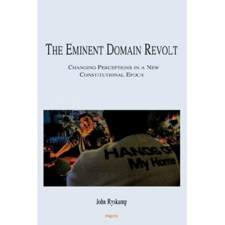 The Eminent Domain Revolt: Changing Perceptions in a New Constitutional Epoch (HC), Used [Hardcover]