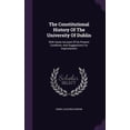 thumbnail image 1 of The Constitutional History Of The University Of Dublin : With Some Account Of Its Present Condition, And Suggestions For Improvement (Hardcover), 1 of 1