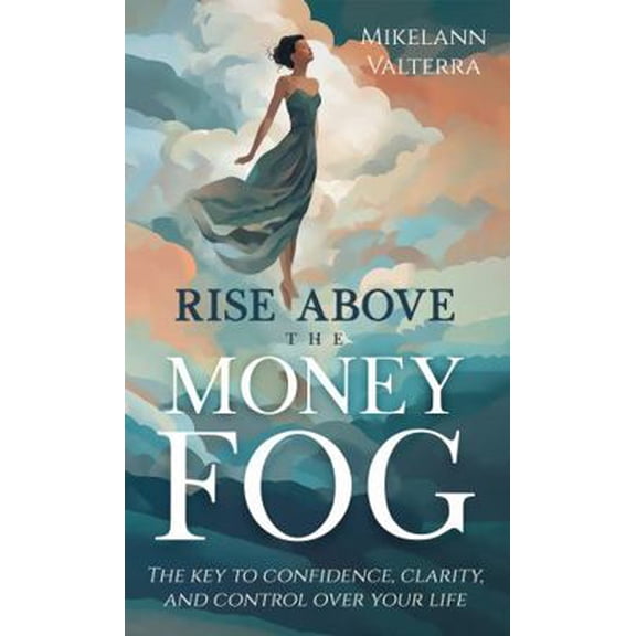 Pre-Owned Rise Above the Money Fog: The Key to Confidence, Clarity, and Control Over Your Life (Paperback) 0979459796 9780979459795