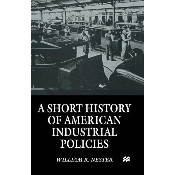 A Short History of American Industrial Policies, (Paperback)