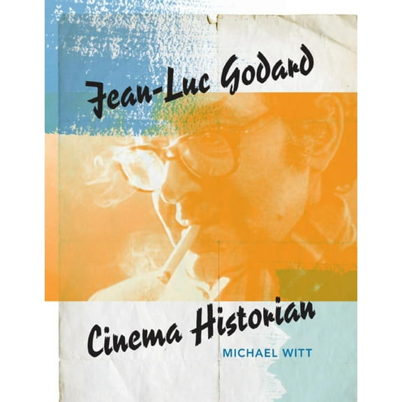 Jean-Luc Godard: Cinema Historian, (Paperback)