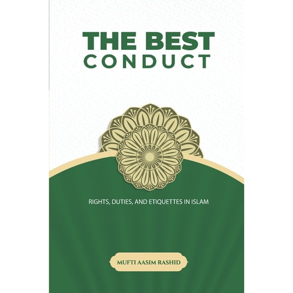 The Best Conduct: Rights, Duties, and Etiquettes in Islam
