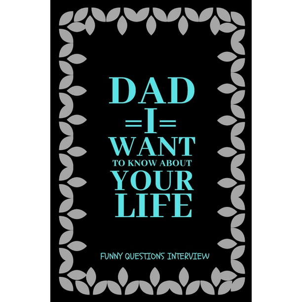 Dad I want to Know about Your Life : A keepsake interview book with 110  questions to ask father (Paperback) 