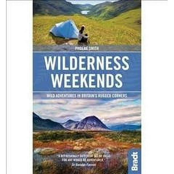 Wilderness Weekends : Wild Adventures in Britain's Rugged Corners