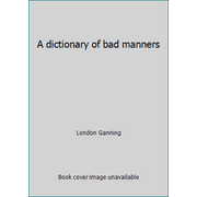 A dictionary of bad manners [Hardcover - Used]