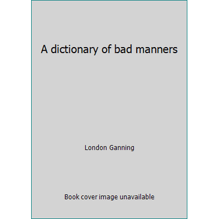 A dictionary of bad manners [Hardcover - Used]