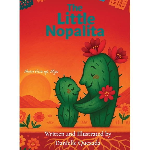 The Little Nopalita: Never Give Up, Mija, (Hardcover)