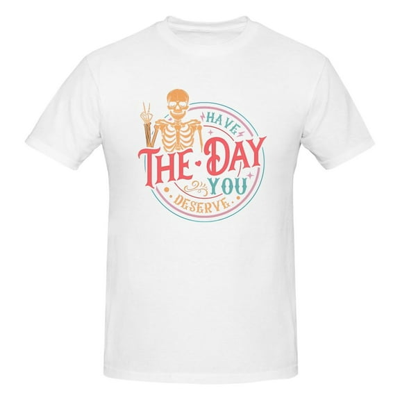 Mens Have the Day You Deserve T-Shirt Premium 100% Cotton Short Sleeve T-Shirt Tee Crew Neck Casual Tshirt Tee,White,S