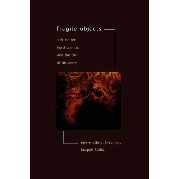 Fragile Objects: Soft Matter, Hard Science, and the Thrill of Discovery, (Paperback)
