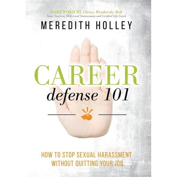 Career Defense 101: How to Stop Sexual Harassment Without Quitting Your Job (Paperback)