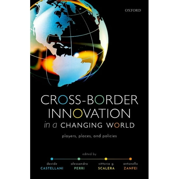 Cross-Border Innovation in a Changing World: Players, Places, and Policies, (Hardcover)