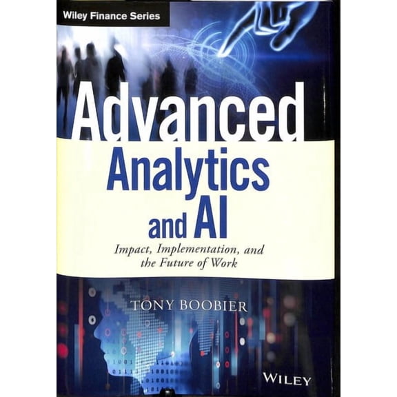 Wiley Finance: Advanced Analytics and AI: Impact, Implementation, and the Future of Work (Hardcover)
