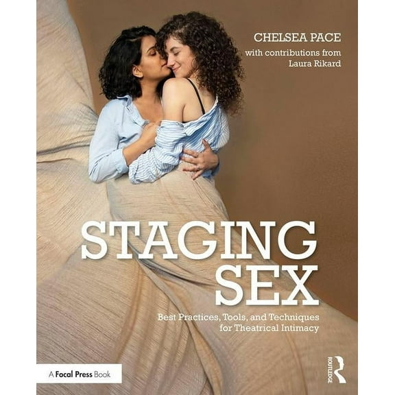 Staging Sex: Best Practices, Tools, and Techniques for Theatrical Intimacy, (Paperback)