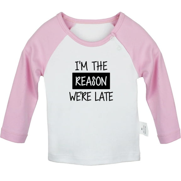 I'm The Reason We're Late Funny T shirt For Baby, Newborn Babies T-shirts, Infant Tops, 0-24M Kids Graphic Tees Clothing (Long Pink Raglan T-shirt, 6-12 Months)