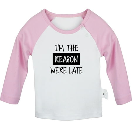 

I m The Reason We re Late Funny T shirt For Baby Newborn Babies T-shirts Infant Tops 0-24M Kids Graphic Tees Clothing (Long Pink Raglan T-shirt 12-18 Months)