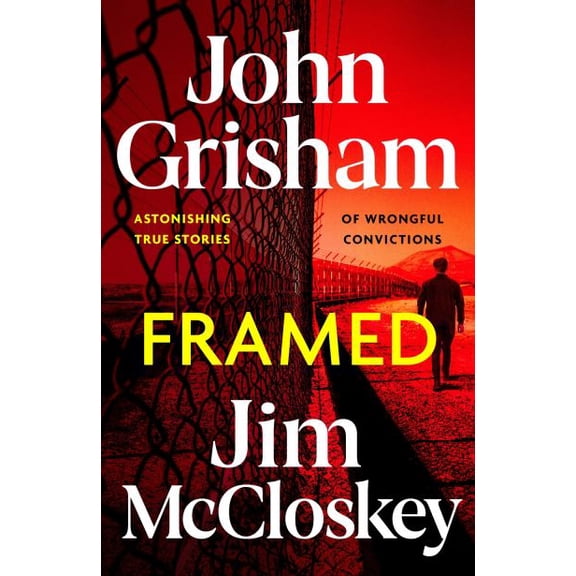 FRAMED: John Grisham's Astonishing True Crime Stories of Wrongful Convictions (Hardcover) by John Grisham, Jim McCloskey