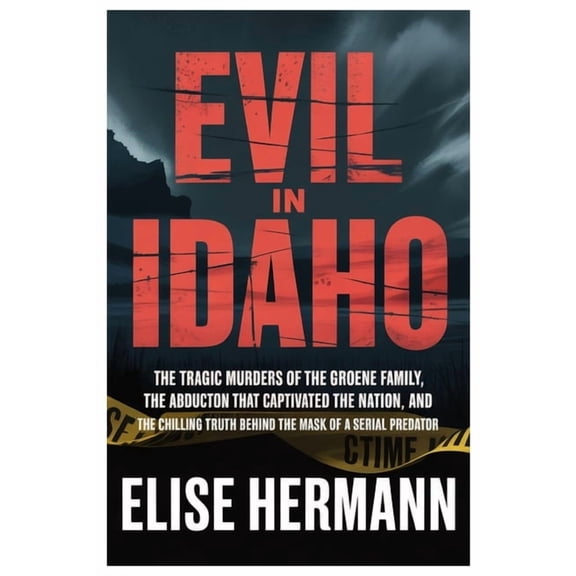 Evil in Idaho: The Tragic Murders of the Groene Family, the Abduction That Captivated the Nation, and the Chilling Truth, (Paperback)