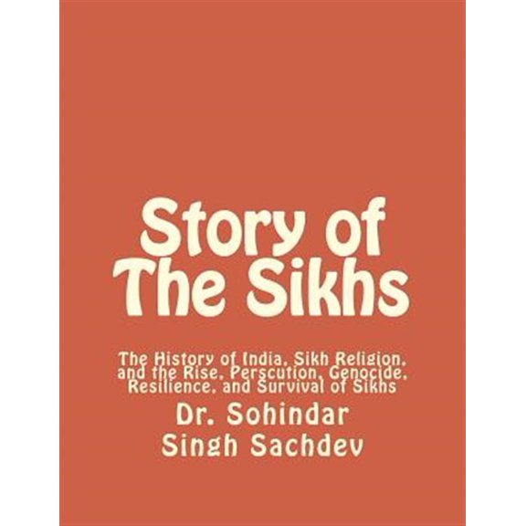 Pre-Owned Story of the Sikhs : The History of India, Sikh Religion, and the Rise, Perscution, Genocide, Resilience, and Survival of Sikhs