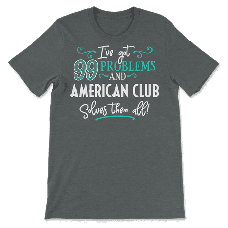 Funny American Club Shirt - I've Got 99 Problems!