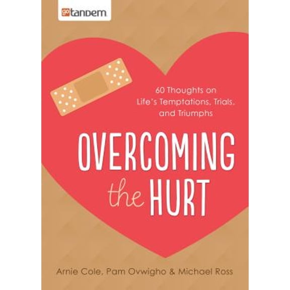 Overcoming the Hurt : 60 Thoughts on Life's Temptations, Trials, and Triumphs