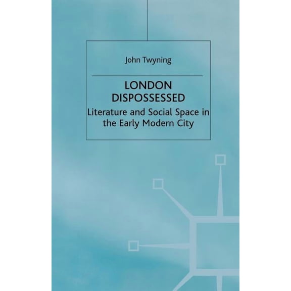 Language, Discourse, Society London Dispossessed: Literature and Social Space in the Early Modern City, (Paperback)