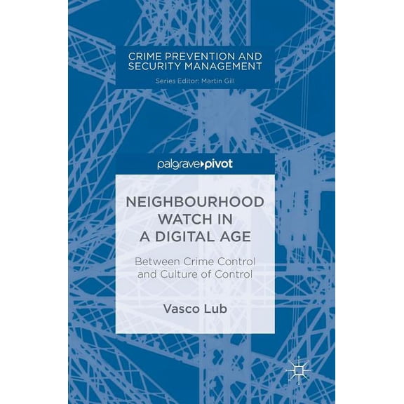 Crime Prevention and Security Management Neighbourhood Watch in a Digital Age: Between Crime Control and Culture of Control, (Hardcover)