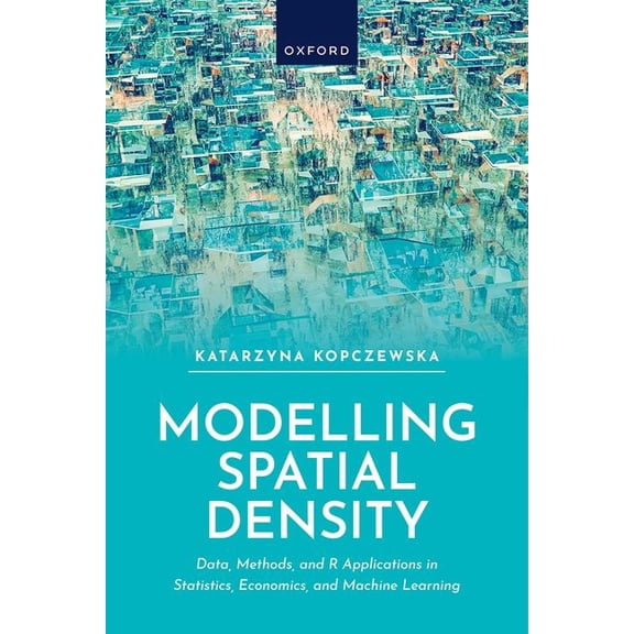 Modelling Spatial Density: Data, Methods, and R Applications in Statistics, Econometrics, and Machine Learning, (Hardcover)