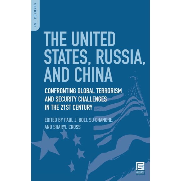PSI Reports The United States, Russia, and China: Confronting Global Terrorism and Security Challenges in the 21st Century, (Hardcover)