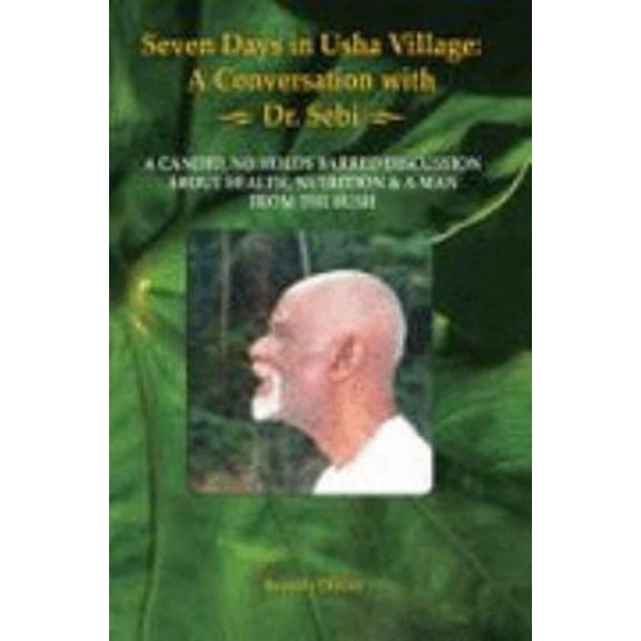 Pre-Owned Seven Days in Usha Village: A Conversation with Dr. Sebi (Paperback) 0615186815 9780615186818