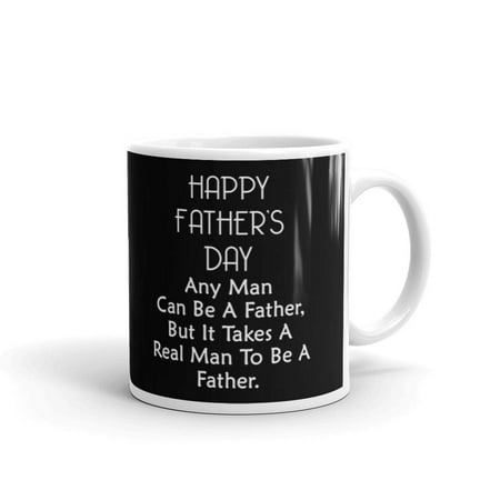 

Happy Father s Day Any Man Can Be A Father But It Takes A Real Man To Be a Father Father s Day Gifts Coffee Tea Ceramic Mug Office Work Cup Gift 15oz
