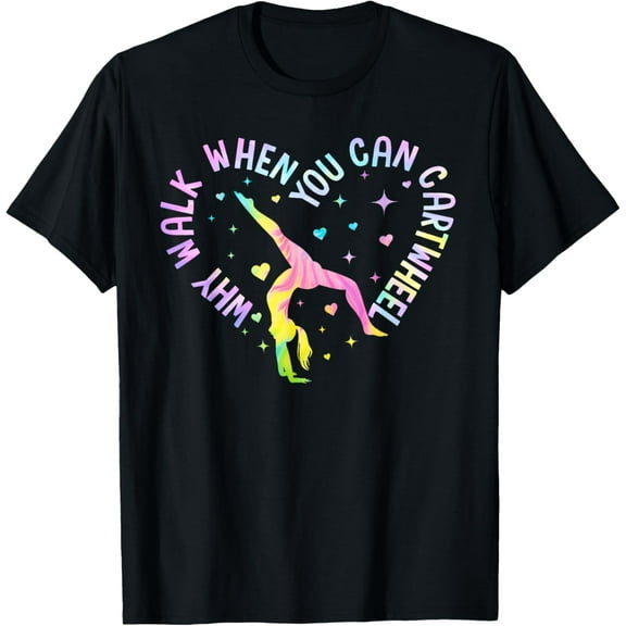 Why Walk When You Can Cartwheel Gymnast Gymnastic Girl T-Shirt