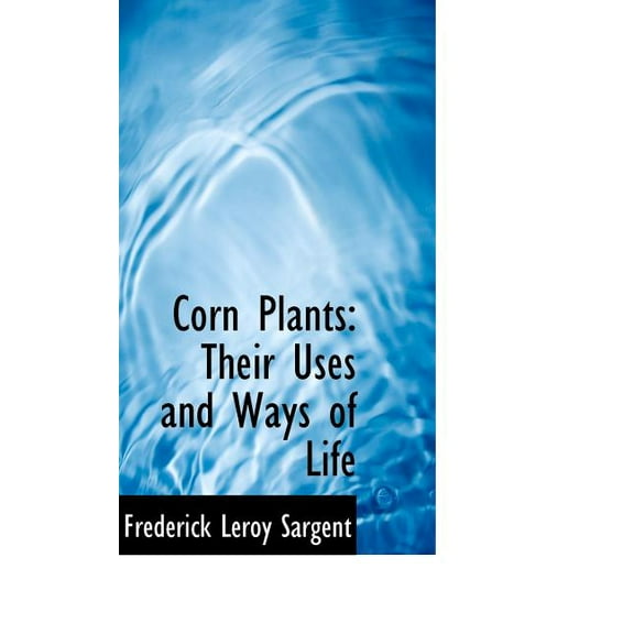 Corn Plants : Their Uses and Ways of Life (Paperback)