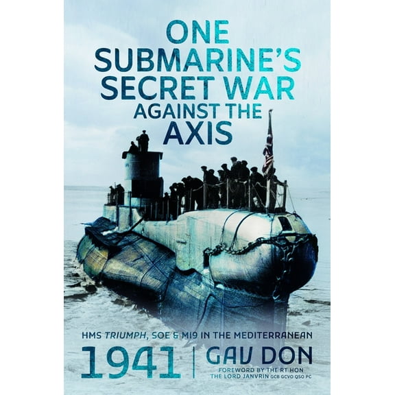 One Submarine's Secret War Against the Axis: HMS Triumph, SOE and Mi9 in the Mediterranean, 1941, (Hardcover)