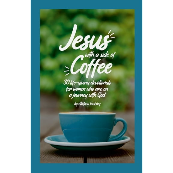 Jesus with a Side of Coffee: 30 life-giving devotionals for women who are on a journey with God., (Paperback)