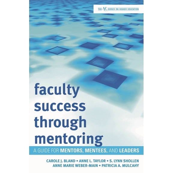 The Ace Higher Education Faculty Success through Mentoring: A Guide for Mentors, Mentees, and Leaders, (Hardcover)