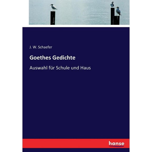 Goethes Gedichte: Auswahl fÃ¼r Schule und Haus, (Paperback)