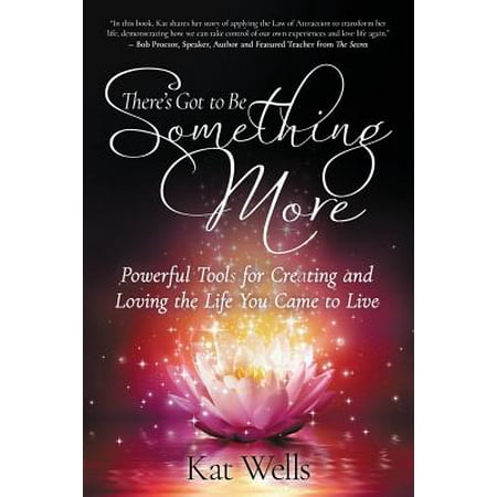 Got Tools - There's Got to Be Something More: Powerful Tools for Creating and Loving the Life You Came to Live (Paperback)
