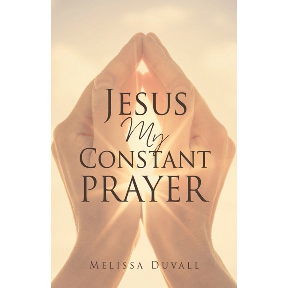 Jesus My Constant Prayer, (Paperback)