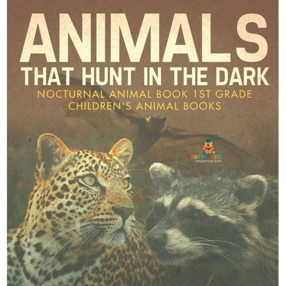 Animals That Hunt In The Dark - Nocturnal Animal Book 1st Grade Children's Animal Books, (Hardcover)