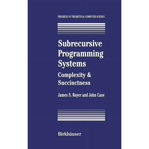 Progress in Theoretical Computer Science Subrecursive Programming Systems: Complexity & Succinctness, (Hardcover)
