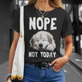 thumbnail image 4 of Nope Not Today Lazy Dog Great Pyrenees TShirt, 4 of 6