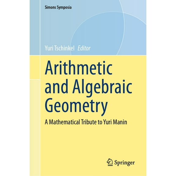 Simons Symposia Arithmetic and Algebraic Geometry: A Mathematical Tribute to Yuri Manin, (Hardcover)