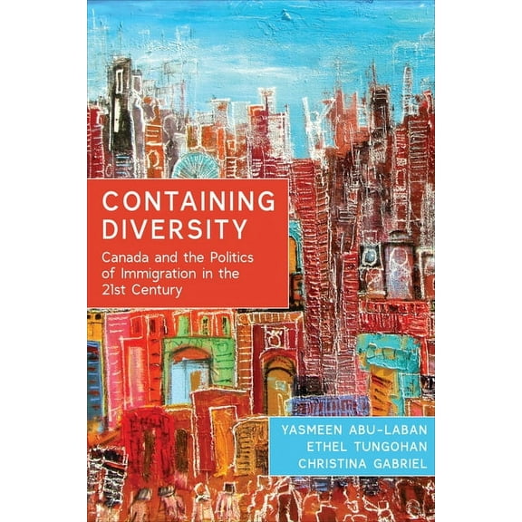 Containing Diversity: Canada and the Politics of Immigration in the 21st Century, (Paperback)