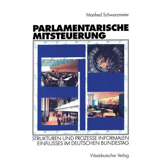 Parlamentarische Mitsteuerung: Strukturen Und Prozesse Informalen Einflusses Im Deutschen Bundestag, (Paperback)