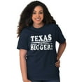 thumbnail image 3 of Texas Where Everything's Bigger Funny Men's Graphic T Shirt Tees Brisco Brands S, 3 of 4