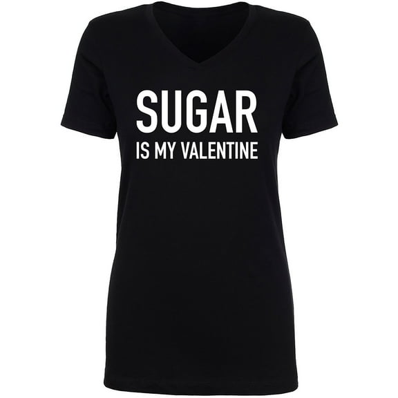 Sugar Is My Valentine Womens V-Neck Tee
