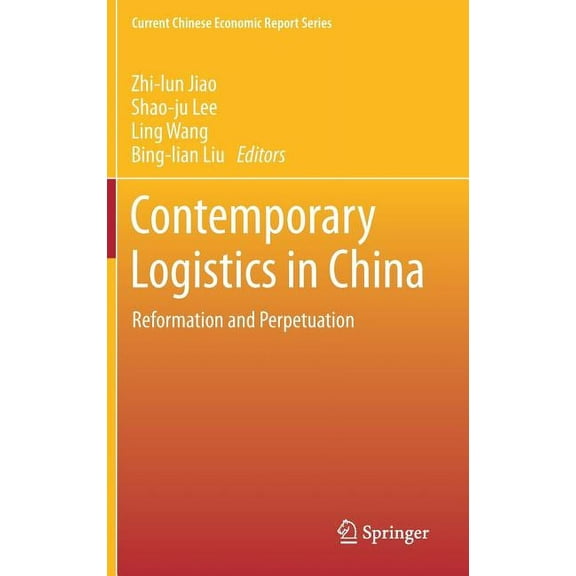 Current Chinese Economic Report Contemporary Logistics in China: Reformation and Perpetuation, (Hardcover)
